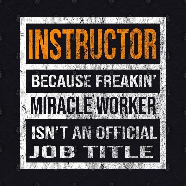 Instructor Because Freakin Miracle Worker Is Not An Official Job Title by familycuteycom